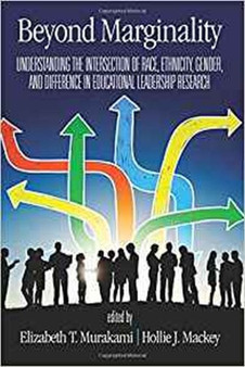 Beyond Marginality : Understanding the Intersection of Race, Ethnicity, Gender and Difference in Educational Leadership Research