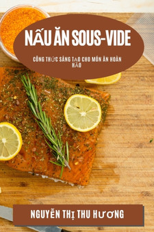 N&7845;u &259;n Sous-Vide : Cong Th&7913;c Sang T&7841;o Cho Mon &258;n Hoan H&7843;o