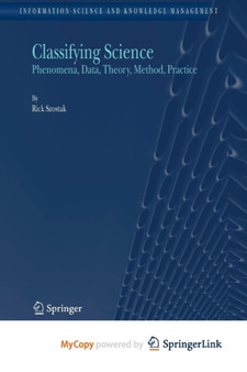 Classifying Science : Phenomena, Data, Theory, Method, Practice : 7