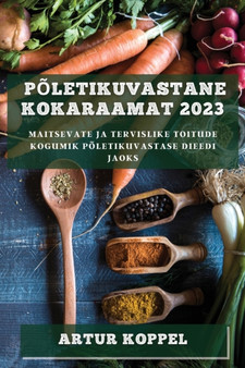 Poletikuvastane Kokaraamat 2023 : Maitsevate ja Tervislike Toitude Kogumik Poletikuvastase Dieedi Jaoks