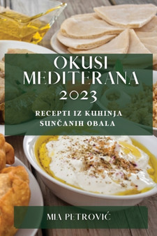 Okusi Mediterana 2023 : Recepti iz kuhinja sun&269;anih obala