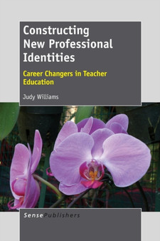 Constructing New Professional Identities : Career Changers in Teacher Education