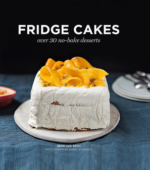 Fridge Cakes : Over 30 No-bake Desserts