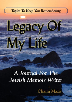 Legacy of My Life : A Journal For The Jewish Memoir Writer