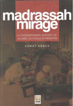 Madrassah Mirage: A Contemporary History of Islamic Schools in Pakistan