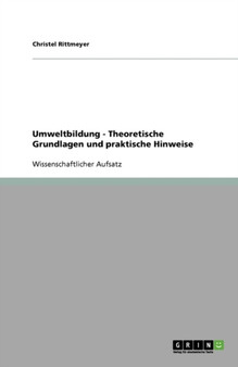 Umweltbildung - Theoretische Grundlagen und praktische Hinweise