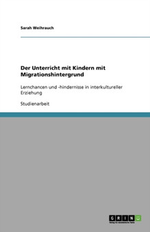 Der Unterricht mit Kindern mit Migrationshintergrund : Lernchancen und -hindernisse in interkultureller Erziehung