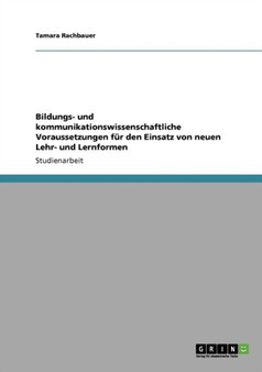 Bildungs- Und Kommunikationswissenschaftliche Voraussetzungen Fur Den Einsatz Von Neuen Lehr- Und Lernformen