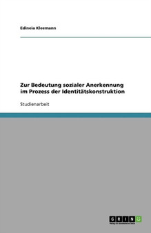 Zur Bedeutung Sozialer Anerkennung Im Prozess Der Identitatskonstruktion