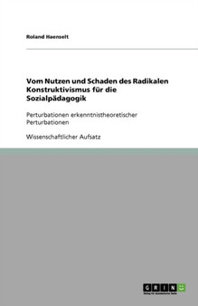 Vom Nutzen und Schaden des Radikalen Konstruktivismus fur die Sozialpadagogik : Perturbationen erkenntnistheoretischer Perturbationen