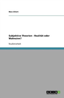 Subjektive Theorien - Realitat oder Wahnsinn?