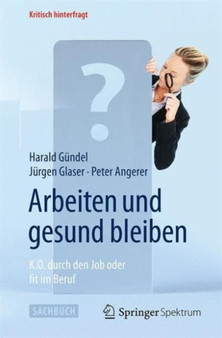 Arbeiten und gesund bleiben : K.O. durch den Job oder fit im Beruf