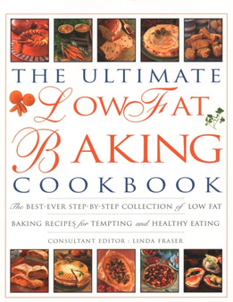 The Ultimate Low Fat Baking Cookbook : The best-ever step-by-step collection of recipes for tempting and healthy eating