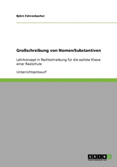 Zur Gross- Und Kleinschreibung Von Nomen. Ein Lehrkonzept in Rechtschreibung