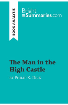 The Man in the High Castle by Philip K. Dick (Book Analysis) : Detailed Summary, Analysis and Reading Guide
