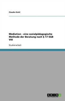 Mediation - eine sozialpadagogische Methode der Beratung nach 17 SGB VIII