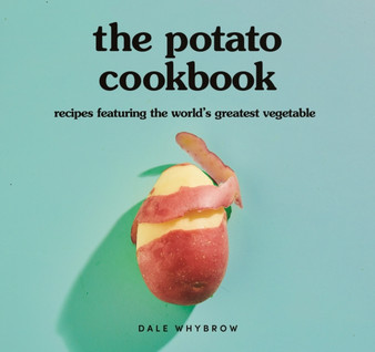 The Potato Cookbook : Recipes Featuring the World's Greatest Vegetable