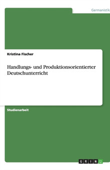Handlungs- und Produktionsorientierter Deutschunterricht