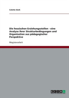 Die Hessischen Erziehungsstellen. Strukturbedingungen Und Organisation Aus Padagogischer Perspektive