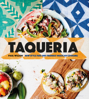 Taqueria : New-style fun and friendly Mexican Cooking