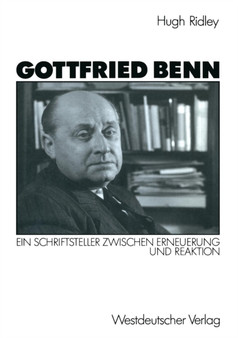 Gottfried Benn : Ein Schriftsteller zwischen Erneuerung und Reaktion