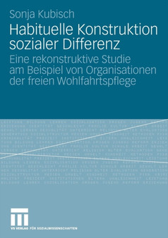 Habituelle Konstruktion sozialer Differenz : Eine rekonstruktive Studie am Beispiel von Organisationen der freien Wohlfahrtspflege