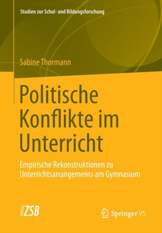 Politische Konflikte im Unterricht : Empirische Rekonstruktionen zu Unterrichtsarrangements am Gymnasium : 46