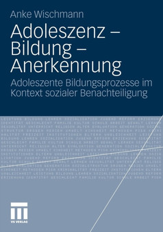 Adoleszenz - Bildung - Anerkennung : Adoleszente Bildungsprozesse im Kontext sozialer Benachteiligung