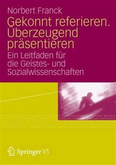 Gekonnt referieren. UEberzeugend prasentieren : Ein Leitfaden fur die Geistes- und Sozialwissenschaften