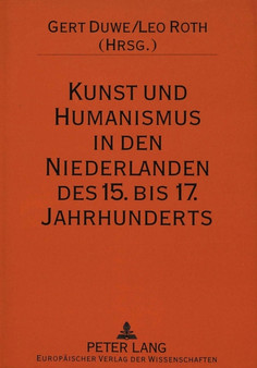 Kunst und Humanismus in den Niederlanden des 15. bis 17. Jahrhunderts : Ausgewaehlte Aspekte Kunst und Humanismus in den Niederlanden des 15. bis 17. Jahrhunderts : Ausgewaehlte Aspekte