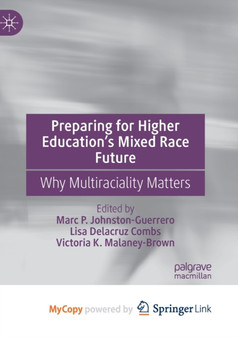 Preparing for Higher Education's Mixed Race Future : Why Multiraciality Matters