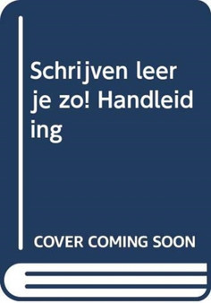 Schrijven leer je zo! Handleiding Schrijven leer je zo! Handleiding