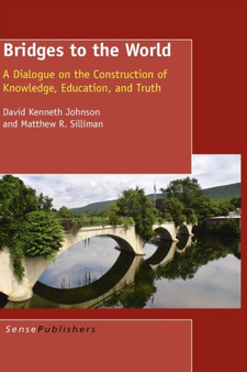 Bridges to the World : A Dialogue on the Construction of Knowledge, Education, and Truth