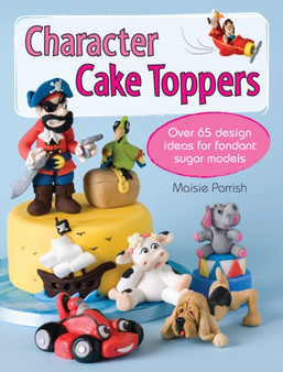 Character Cake Toppers : Over 65 Designs for Sugar Fondant Models