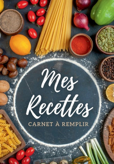 Carnet de recettes a remplir : Mes recettes - Livre de cuisine personnalisable, grand format