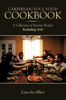 Caribbean/Soul Food Cookbook : A Collection of Favorite Recipes Including Jerk