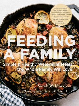 Feeding the Family : Simple and Healthy Weeknight Meals the Whole Family Will Love