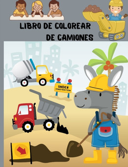 Libro de colorear de camiones : Libro de colorear para ninos con camiones monstruo, camiones de bomberos, camiones de volteo, camiones de basura y mas. Para ninos pequenos, preescolares, de 2 a 4 anos