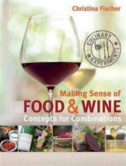 Making Sense of Food & Wine : Concepts for Combinations