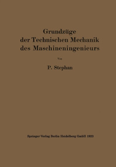 Grundzuge der Technischen Mechanik des Maschineningenieurs : Ein Leitfaden fur den Unterricht an maschinentechnischen Lehranstalten