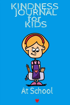 Kindness Journal For Kids - At School : Being Kind At School Begins With Me - Cute Daily Gratitude Journal for Boys & Girls w - Journaling Activity Book for Kids - Large Notebook Lined Pages 6x9, 120