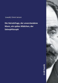 Die Heiratsfrage, der unverstandene Mann, ein spates Madchen, der Salonphilosoph