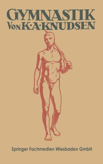 Gymnastik : Ein Kanon der Koerperschule und angewandten Muskellehre: fur Lehrer und Lehrerinnen, Turnwarte, Sportarzte und Studenten der Leibesubung Gymnastik : Ein Kanon der Koerperschule und angewandten Muskellehre: fur Lehrer und Lehrerinnen, Turnwarte, Sportarzte und Studenten der Leibesubung