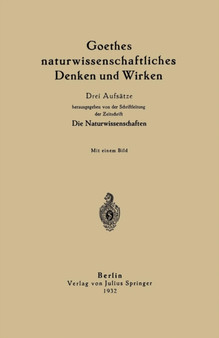 Goethes naturwissenschaftliches Denken und Wirken : Drei Aufsatze