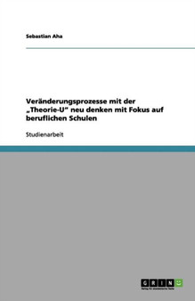 Veranderungsprozesse mit der "Theorie-U neu denken mit Fokus auf beruflichen Schulen