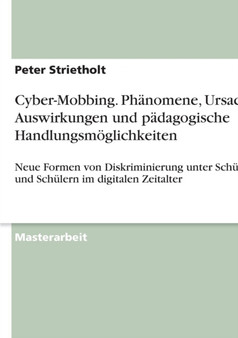 Cyber-Mobbing. Phanomene, Ursachen, Auswirkungen und padagogische Handlungsmoeglichkeiten Cyber-Mobbing. Phanomene, Ursachen, Auswirkungen und padagogische Handlungsmoeglichkeiten