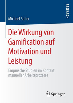 Die Wirkung von Gamification auf Motivation und Leistung : Empirische Studien im Kontext manueller Arbeitsprozesse