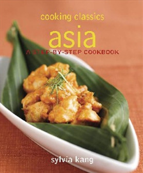 Asia : Step-by-step Cookbook - Cooking Classics