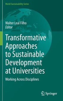Transformative Approaches to Sustainable Development at Universities : Working Across Disciplines
