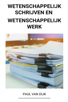 Wetenschappelijk Schrijven en Wetenschappelijk Werk Wetenschappelijk Schrijven en Wetenschappelijk Werk